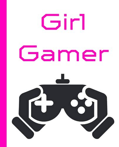 Girl Gamer Notebook: A Beautifully Designed Girl Gaming Notebook Suitable For All Those Female Gamers And Video Game Addicts Out There. Perfect Gift For Girls, Teens, Or Adult Video Gamers.
