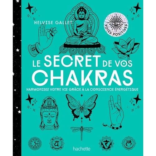 Le Secret De Vos Chakras - Harmoniser Votre Vie Grâce À La Conscience Énergétique