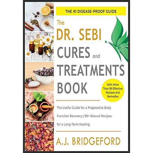 - Dr. Sebi - Treatment And Cures: The Untraditional Guide For A Complete Body Detoxification - 50+ Natural Recipes To Reset The Level Of Mucus And Tox