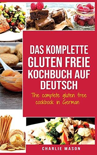 Das Komplette Gluten Freie Kochbuch Auf Deutsch/ The Complete Gluten Free Cookbook In German
