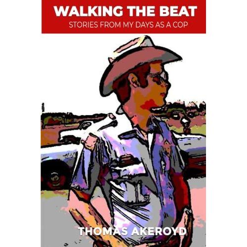 Walking The Beat: Stories From My Days As A Cop