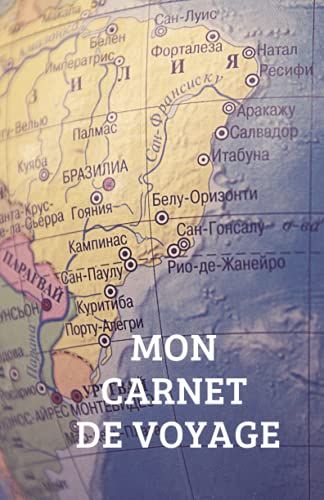 Mon Carnet De Voyage: Le Tableau De Bord De Votre Voyage.