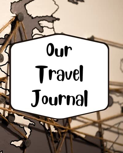Our Travel Journal: Couples Bucket List, Journal, Vacation Planner, Diary (8x10) 111 Pages