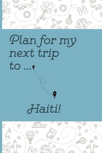 Plan Your Next Trip To Haiti Notebook: Lined Notebook / Journal, 100 Pages, 6x9, Soft Cover, Matte Finish
