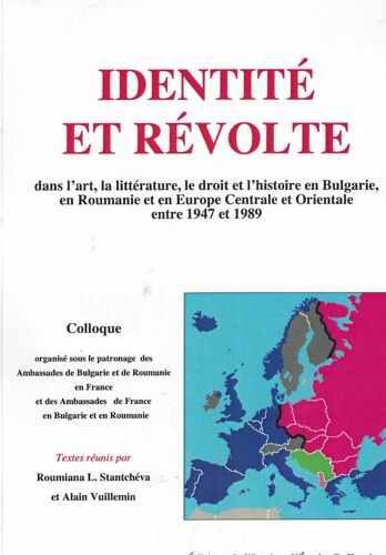 Identité Et Révolte Dans L'art, La Littérature, Le Droit Et L'histoire En Bulgarie, En Roumanie Et En Europe Centrale Et Orientale Entre 1947 Et 1989