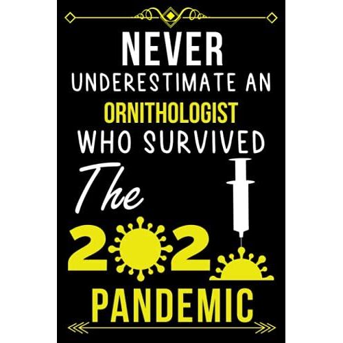 Never Underestimate An Ornithologist Who Survived The 2020 Pandemic.: Lined Journal For Ornithologist |Employee Appreciation Gifts For Ornithologist Coworker - Thank You Gift For Ornithologist
