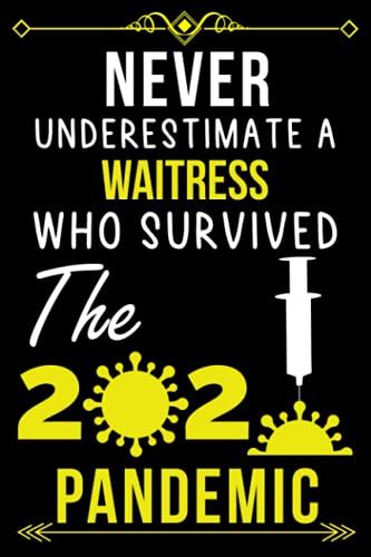 Never Underestimate A Waitress Who Survived The 2020 Pandemic.: Lined Journal Notebook Gift For Waitress |Employee Appreciation Gifts For Waitress ... For Waitress ( Teamwork Appreciation Gifts )