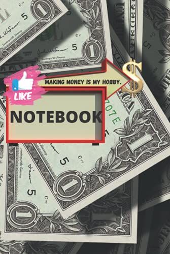 Making Money Is My Hobby-Notebook: Lots Of Money With A Dollar Sign Notebook