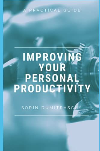 Improving Your Personal Productivity: A Practical Guide (Optimise)