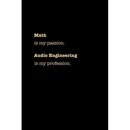 Math Is My Passion, Audio Engineering Is My Profession Notebook: Lined Notebook / Journal, 100 Pages, 6x9, Soft Cover, Matte Finish