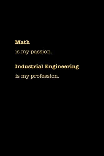 Math Is My Passion, Industrial Engineering Is My Profession Notebook: Lined Notebook / Journal, 100 Pages, 6x9, Soft Cover, Matte Finish