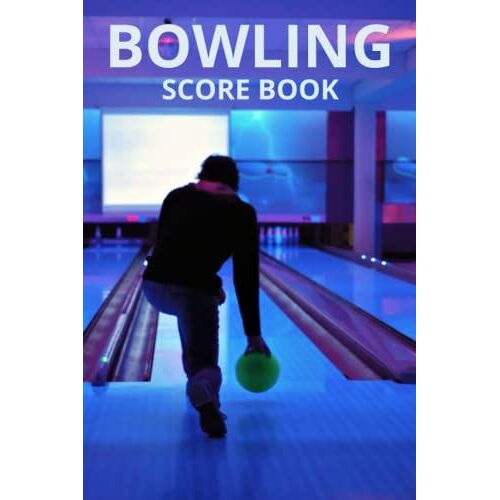 Bowling Scorebook: Bowling Score Sheets Record Notebook And Keeper For Track Your Games Log Book For Bowling Players & Coach
