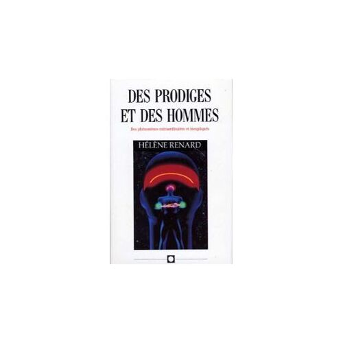 Des Prodiges Et Des Hommes, Des Phénomènes Extraordinnaires Et Inexpliqués