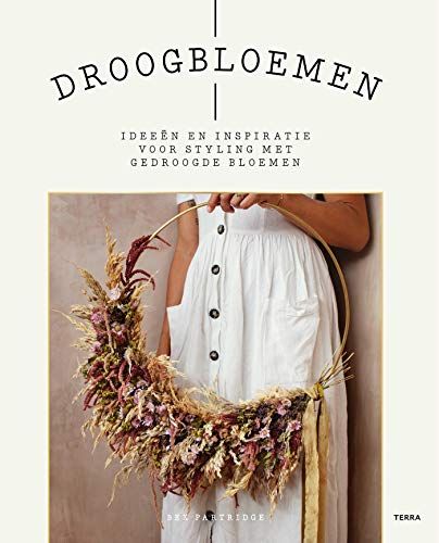Droogbloemen: Ideeã«N En Inspiratie Voor Styling Met Gedroogde Bloemen