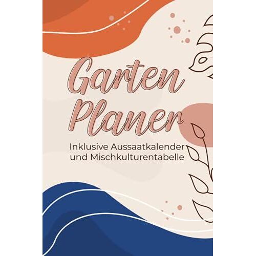 Garten Planer: Aussaatkalender Mischkulturentabelle Gartentagebuch 2021 Garten Planer Saatkalender Gartentagebuch Zum Eintragen Geschenke Für ... Journal Pflanzentagebuch Schrebergarten Buch