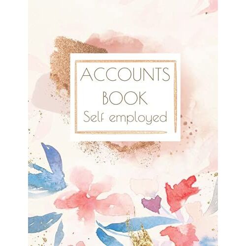 Accounts Book Self Employed: Simple Ledger For General Business, Bookkeeping Journal Track And Record Expenses, Income, Accounting Book Sole Trader (Large) 110 Pages Floral Cover