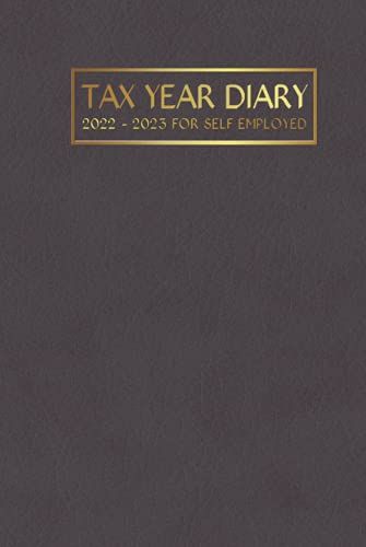 Tax Year Diary 2022 - 2023 For Self Employed: Record Income And Expenses For Small Businesses - Runs From 1st April 2022 To 30 April 2023.