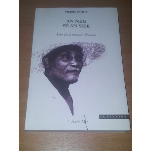 An Nèg Sé An Siek  Une Vie À Hauteur D'homme