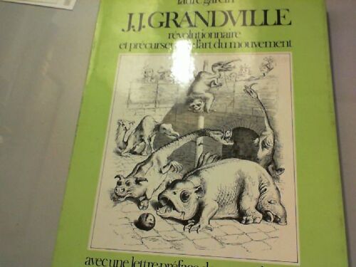 J.J. Granville Révolutionnaire Et Précurseur De L'art Du Mouvement