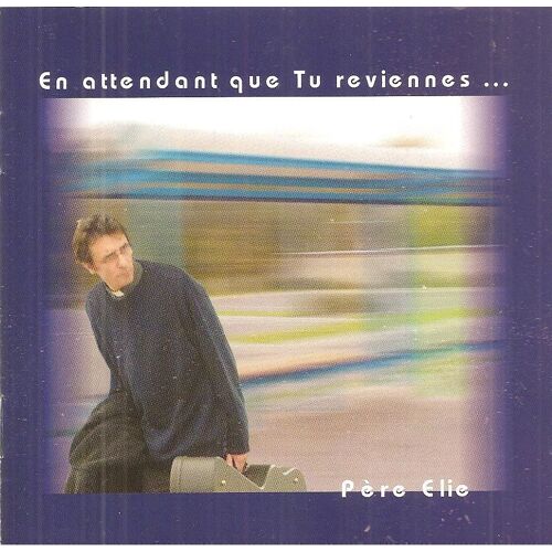 Pere Elie En Attendant Que Tu Reviennes