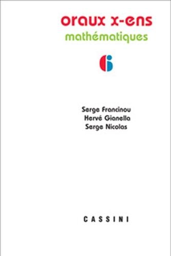 Oraux De L'ecole Polytechnique Et Des Ecoles Normales Supérieures - Mathématiques Volume 6