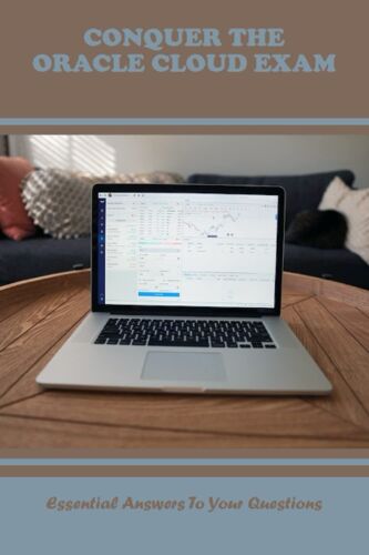 Conquer The Oracle Cloud Exam: Essential Answers To Your Questions