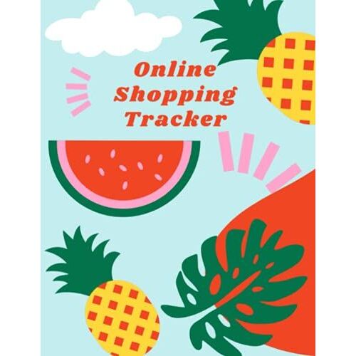 Online Shopping Tracker: Online Shopping Tracker: Track And Record All Your Online Orders- Keep Tracking Organizer Notebook For Online Purchases Or Shopping.