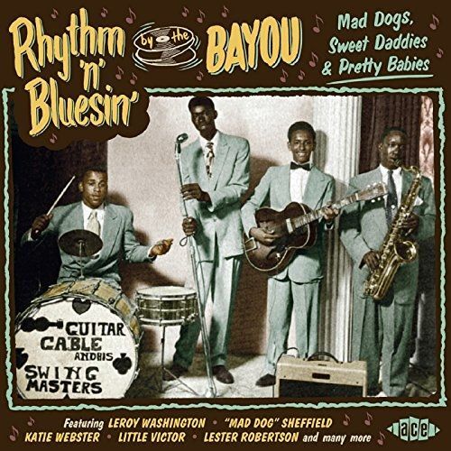 Rhythm'n'bluesin' By The Bayou : Mad Dogs, Sweet Daddies & Pretty Babies