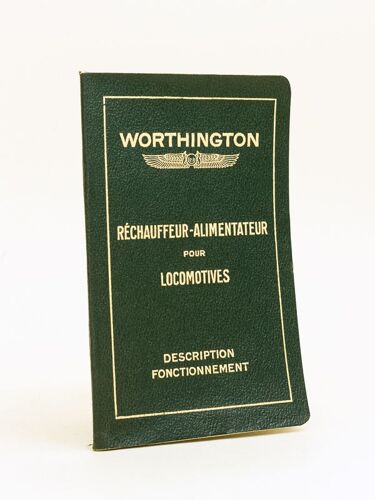 Worthington. Réchauffeur-Alimentateur Pour Locomotives. Description Et Conftionnement Des Appareils : N° 1-B : 9 Mètres Cubes/Heures ; N° 2-Bz : 14
