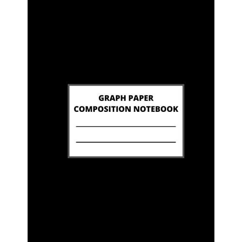 Graph Paper Composition Notebook: Grid Paper For Math And Science Students-Black Cover -120 Pages- Size (8.5 X 11 Inches)-Workbook For Girls Boys Kids Teens Students.