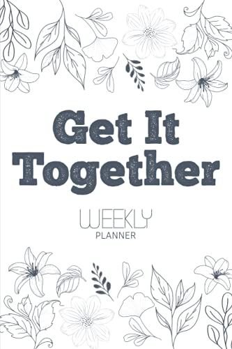 Get It Together Undated Weekly Planner: For Women - 52 Week Organizer With To Do List, Top Priorites, Notes, Meal Planner, Shopping List And Habit Tracker