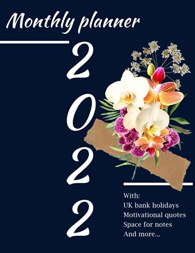 2022 Monthly Planner: With Floral Design, Uk Bank Holydays, Motivational Quotes And Space For Notes.