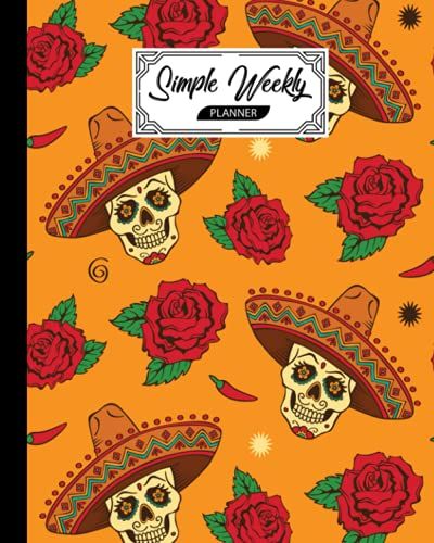 Simple Weekly Planner: Skull Simple Weekly Planner, Weekly Vibrant Calendar, Organizer, Scheduler, Productivity Tracker, Priority Task, Weekly Goal, ... Pages, Size 8" X 10" By Konstanze Schilling