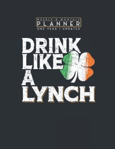 Weekly & Monthly Planner One Year Undated: Drink Like A Lynch St Patrick's Day Beer 8.5x11 Large Organizer | Calendar Schedule & Agenda With Inspirational Quotes