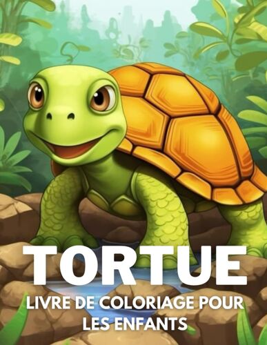 Tortue Livre De Coloriage Pour Les Enfants: +40 Dessins Amusants Et Faciles De Tortue Mignon À Colorier Pour Les Enfants, Les Garçons Et Les Filles ... Le Stress Et Se Détendre (French Edition)