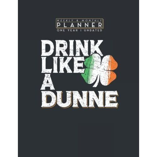 Weekly & Monthly Planner One Year Undated: Drink Like A Dunne St Patrick's Day Beer 8.5x11 Large Organizer | Calendar Schedule & Agenda With Inspirational Quotes