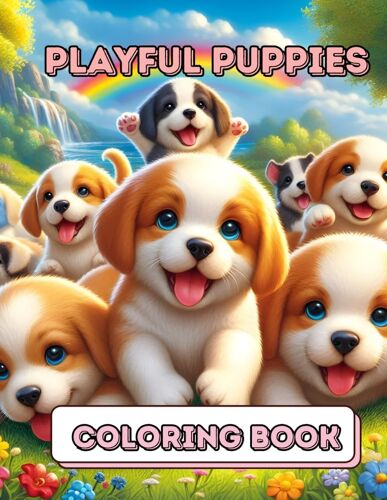 Playful Puppies A Delightful Coloring Book For Kids Featuring Of Adorable Puppies In Fun And Engaging Scenes Perfect For Hours Of Creative Playtime And Relaxation