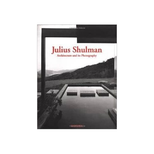 Julius Shulman: Architecture And Its Photography