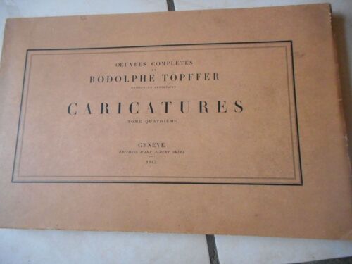 Oeuvres Complètes De Rodolphe Töpffer, Édition Du Centenaire: Caricatures, Tome Premier [- À Quatrième]