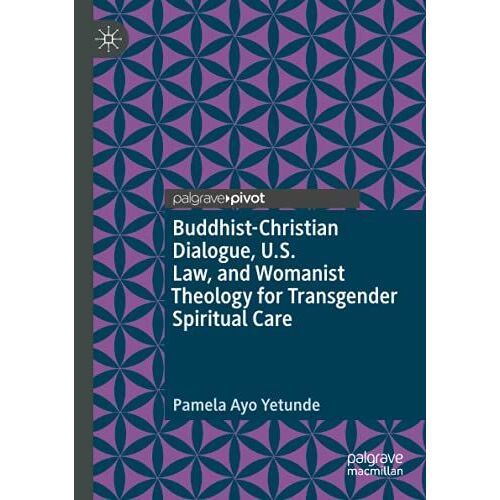 Buddhist-Christian Dialogue, U.S. Law, And Womanist Theology For Transgender Spiritual Care
