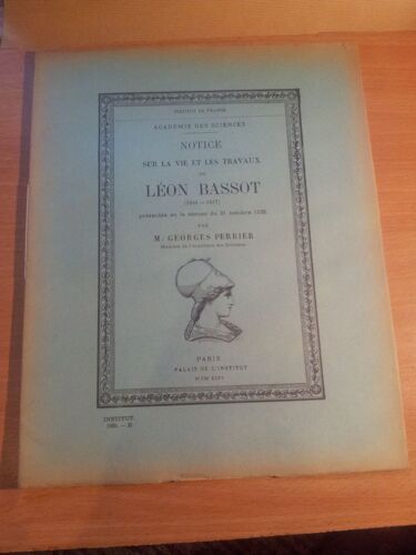  Institut De France. Académie Des Sciences. Notice Sur La Vie Et Les Travaux De Léon Bassot 1841-1917, Présentée En La Séance Du 21 Octobre 1935 Par M. Georges Perrier 