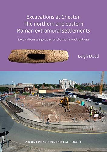 Excavations At Chester. The Northern And Eastern Roman Extramural Settlements