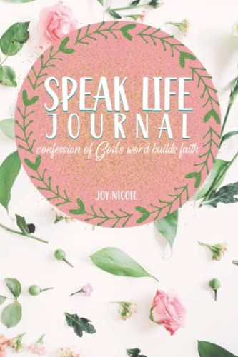 Speak Life Journal: Confession Of God's Word Builds Faith