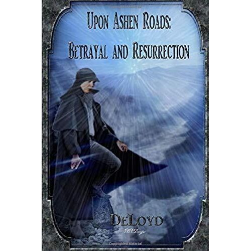 Upon Ashen Roads: Betrayal And Resurrection
