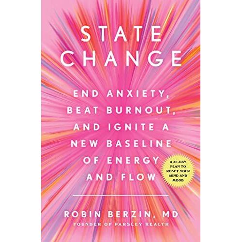 State Change: End Anxiety, Beat Burnout, And Ignite A New Baseline Of Energy And Flow