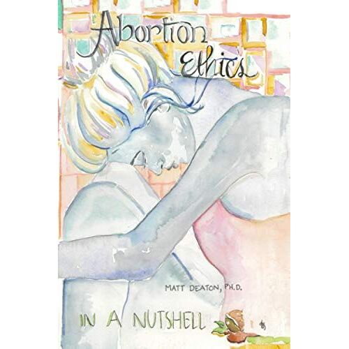 Abortion Ethics In A Nutshell