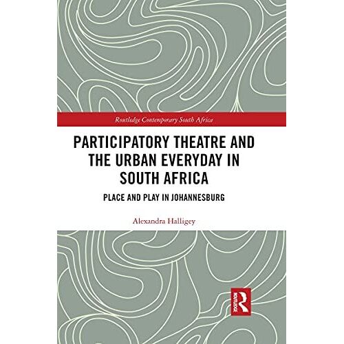 Participatory Theatre And The Urban Everyday In South Africa
