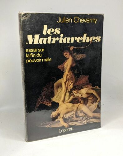 Les Matriarches - Essai Sur La Fin Du Pouvoir Mâle
