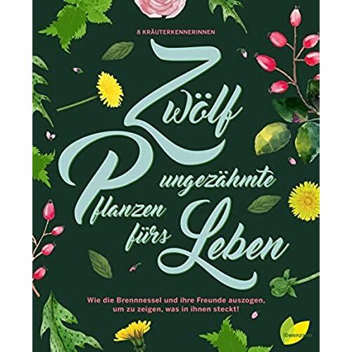 Zwölf Ungezähmte Pflanzen Fürs Leben