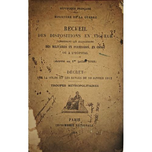 Recueil Des Dispositions En Vigueur Concernant Les Allocations Des Militaires En Permission, En Congé Ou À L'hôpital-(Arrêté Au 1er Juillet 1918)-Décret Sur La Solde Et Les Revues Du 10 Janvier 1912
